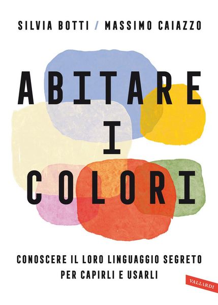 Produktbild: Abitare i colori. Conoscere il loro linguaggio per capirli e usarli
