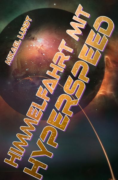 Himmelfahrt mit Hyperspeed, Taschenbuch von Mikael Lundt, Epubli, 9783754162484