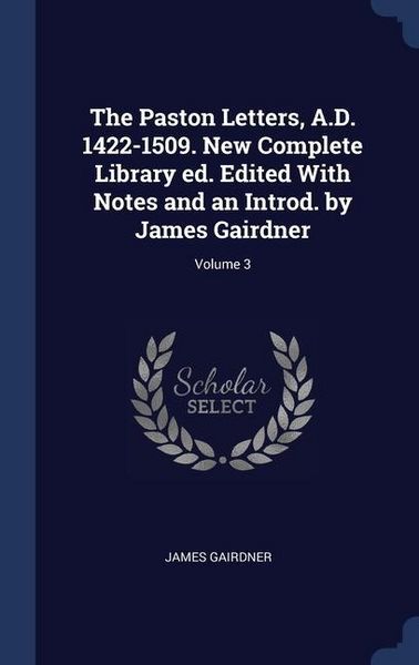 Produktbild: The Paston Letters, A.D. 1422-1509. New Complete Library ed. Edited With Notes and an Introd. by James Gairdner; Volume 3