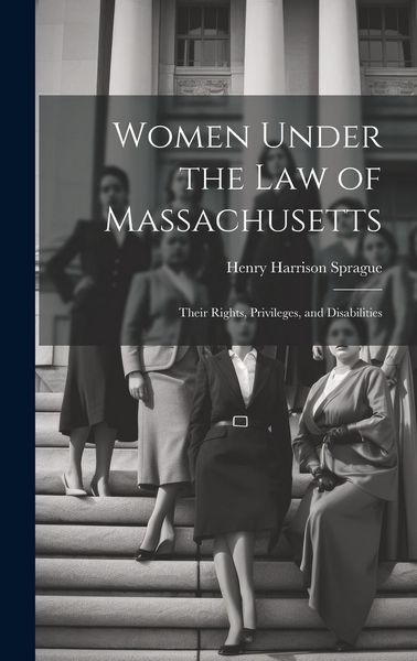 Produktbild: Women Under the Law of Massachusetts: Their Rights, Privileges, and Disabilities