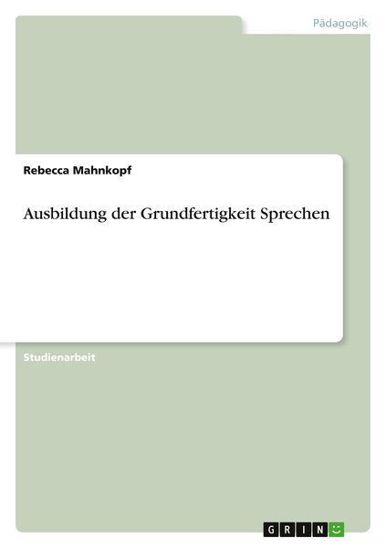 Ausbildung der Grundfertigkeit Sprechen, Taschenbuch von Rebecca Mahnkopf, GRIN, 9783656136613