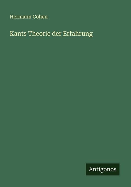 Kants Theorie der Erfahrung, Taschenbuch von Hermann Cohen, Antigonos Verlag, 9783563908549