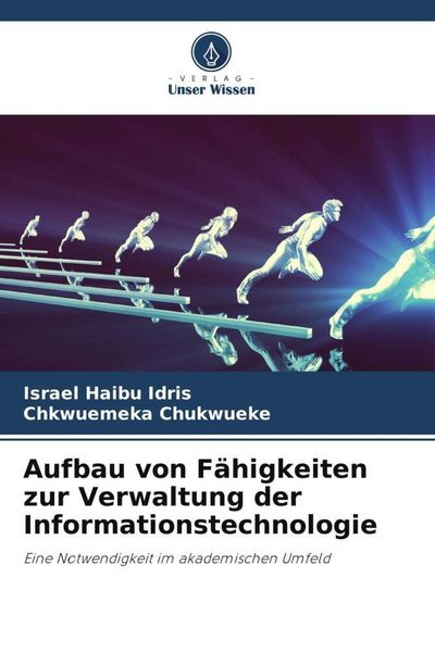 Aufbau von Fähigkeiten zur Verwaltung der Informationstechnologie, Taschenbuch von Israel Haibu Idris , Chkwuemeka Chukwueke, Verlag Unser Wissen,