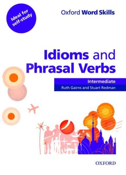 Oxford Word Skills: Intermediate. Idioms and Phrasal Verbs Student Book with Key, Taschenbuch von Ruth Gairns,Stuart Redman, Oxford University ELT,