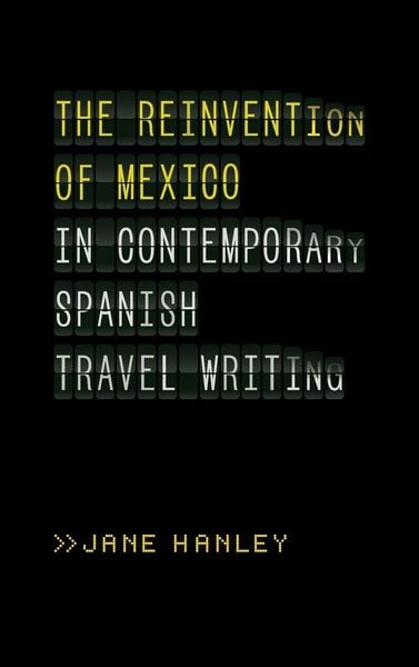 Produktbild: The Reinvention of Mexico in Contemporary Spanish Travel Writing