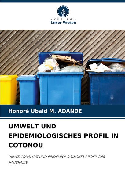Umwelt und Epidemiologisches Profil in Cotonou, Taschenbuch von Honoré Ubald M. ADANDE, Verlag Unser Wissen, 9786208742058