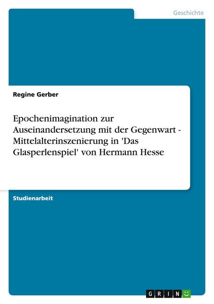 Produktbild: Epochenimagination zur Auseinandersetzung mit der Gegenwart - Mittelalterinszenierung in 'Das Glasperlenspiel' von Hermann Hesse