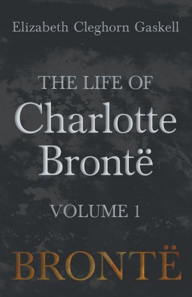 Produktbild: The Life of Charlotte Bront&euml; - Volume 1