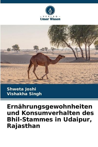 Ernährungsgewohnheiten und Konsumverhalten des Bhil-Stammes in Udaipur, Rajasthan, Taschenbuch von Shweta Joshi , Vishakha Singh, Verlag Unser Wissen,