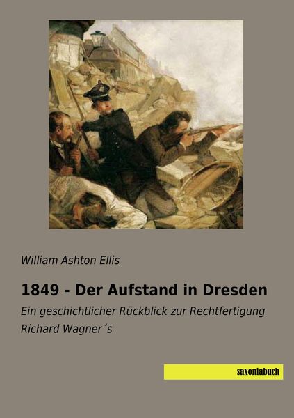 1849 - Der Aufstand in Dresden, Taschenbuch von William Ashton Ellis, Saxoniabuch.de, 9783957704979