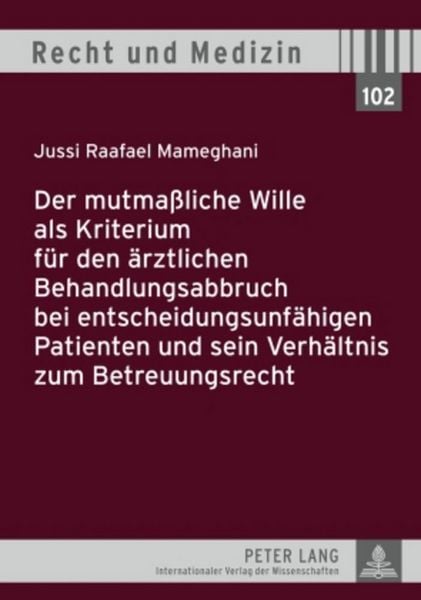 Produktbild: Der mutma&szlig;liche Wille als Kriterium f&uuml;r den &auml;rztlichen Behandlungsabbruch bei entscheidungsunf&auml;higen Patienten und sein Verh&auml;ltnis zum Betreuungsrecht