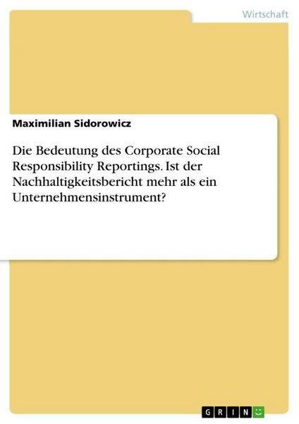 Produktbild: Die Bedeutung des Corporate Social Responsibility Reportings. Ist der Nachhaltigkeitsbericht mehr als ein Unternehmensinstrument?