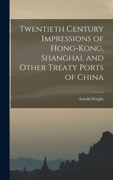 Produktbild: Twentieth Century Impressions of Hong-kong, Shanghai, and Other Treaty Ports of China