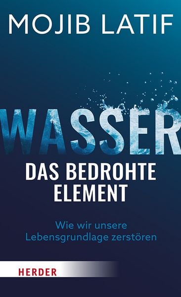 Wasser - das bedrohte Element, Taschenbuch von Mojib Latif, Herder, 978-3-451-03701-6