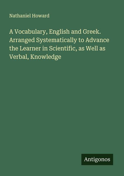 Produktbild: A Vocabulary, English and Greek. Arranged Systematically to Advance the Learner in Scientific, as Well as Verbal, Knowledge