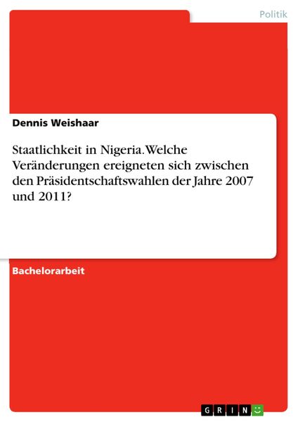Produktbild: Staatlichkeit in Nigeria.Welche Ver&auml;nderungen ereigneten sich zwischen den Pr&auml;sidentschaftswahlen der Jahre 2007 und 2011?