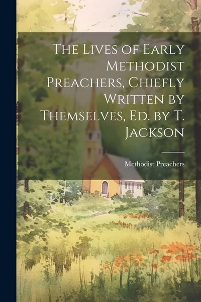 Produktbild: The Lives of Early Methodist Preachers, Chiefly Written by Themselves, Ed. by T. Jackson