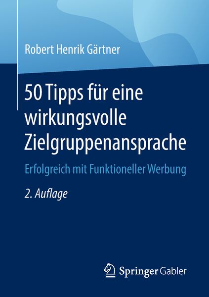 50 Tipps für eine wirkungsvolle Zielgruppenansprache, Taschenbuch von Robert Henrik Gärtner, Springer Fachmedien Wiesbaden GmbH, 978-3-658-21366-4