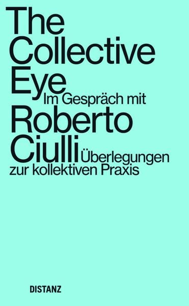 The Collective Eye, Taschenbuch von Roberto Ciulli, Distanz Verlag, 9783954763870