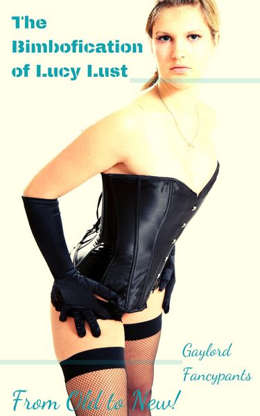 Produktbild: The Bimbofication of Lucy Lust: From Old to New! (The Bimbofication of Woman, #67)