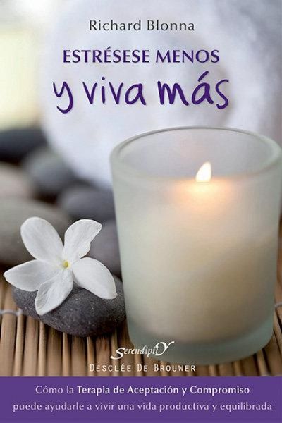 Produktbild: Estr&eacute;sese menos y viva m&aacute;s : c&oacute;mo la terapia de aceptaci&oacute;n y compromiso puede ayudarle a vivir una vida m&aacute;s productiva y equilibrada