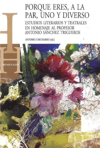 Produktbild: Porque eres, a la par, uno y diverso : estudios literarios y teatrales en homenaje al profesor Antonio S&aacute;nchez Trigueros
