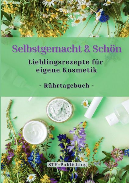 Produktbild: Selbstgemacht & Sch&ouml;n - Lieblingsrezepte f&uuml;r eigene Kosmetik - R&uuml;hrtagebuch