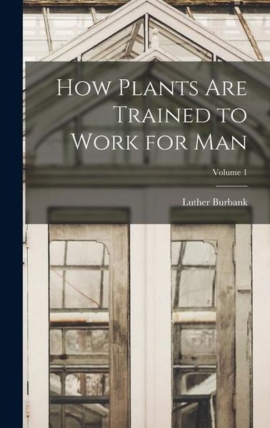 Produktbild: How Plants are Trained to Work for man; Volume 1