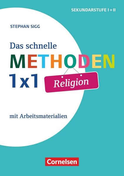 Sigg, S: Das schnelle Methoden-1x1 Religion, Taschenbuch von Stephan Sigg, Cornelsen Pädagogik, 9783589155330