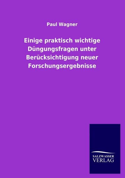 Produktbild: Einige praktisch wichtige D&uuml;ngungsfragen unter Ber&uuml;cksichtigung neuer Forschungsergebnisse