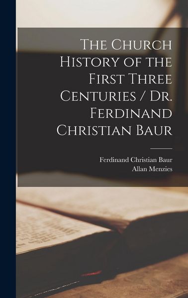 Produktbild: The Church History of the First Three Centuries / Dr. Ferdinand Christian Baur