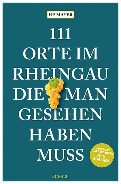 111 Orte im Rheingau, die man gesehen haben muss, Taschenbuch von HP Mayer, Emons Verlag, 978-3-7408-2200-2