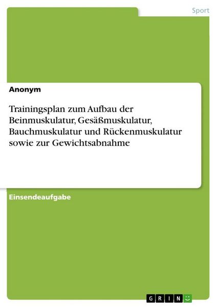 Produktbild: Trainingsplan zum Aufbau der Beinmuskulatur, Ges&auml;&szlig;muskulatur, Bauchmuskulatur und R&uuml;ckenmuskulatur sowie zur Gewichtsabnahme