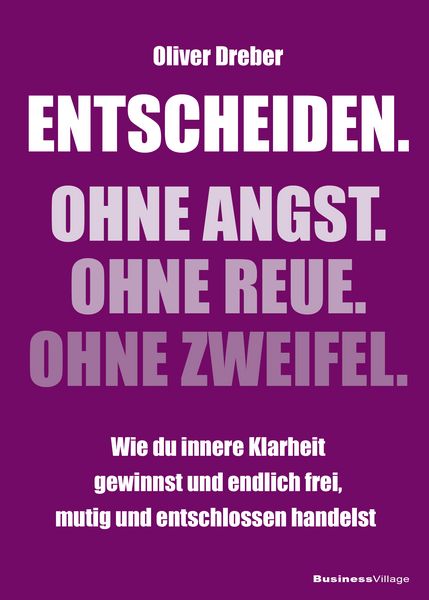 Produktbild: Entscheiden. Ohne Angst. Ohne Reue. Ohne Zweifel.
