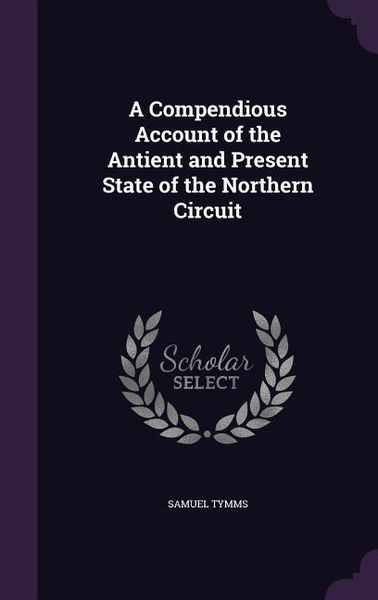 Produktbild: A Compendious Account of the Antient and Present State of the Northern Circuit