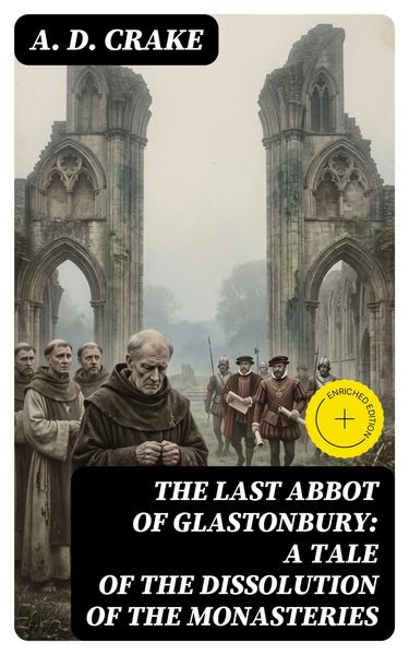 Produktbild: The Last Abbot of Glastonbury: A Tale of the Dissolution of the Monasteries