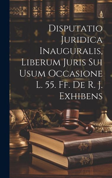 Produktbild: Disputatio Juridica Inauguralis, Liberum Juris Sui Usum Occasione L. 55. Ff. De R. J. Exhibens