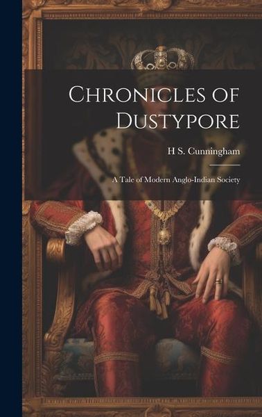 Produktbild: Chronicles of Dustypore; a Tale of Modern Anglo-Indian Society