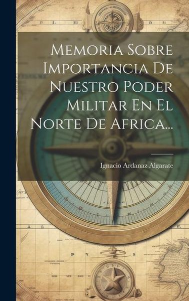Produktbild: Memoria Sobre Importancia De Nuestro Poder Militar En El Norte De Africa...