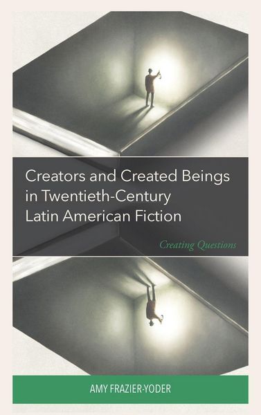 Produktbild: Creators and Created Beings in Twentieth-Century Latin American Fiction