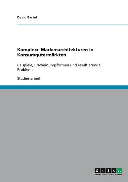 Komplexe Markenarchitekturen in Konsumgütermärkten, Taschenbuch von David Bartel, GRIN, 9783640476589