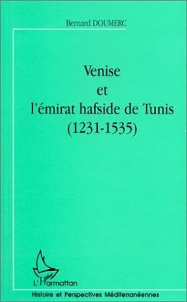 Venise Et L'émirat Hafside De Tunis (1231-1535), Taschenbuch von Bernard Doumerc, Editions L'Harmattan; 9782738480453