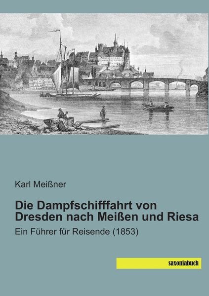 Produktbild: Die Dampfschifffahrt von Dresden nach Mei&szlig;en und Riesa