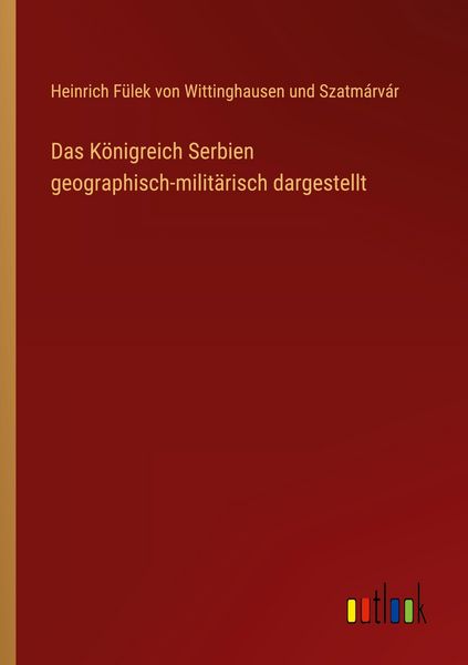 Produktbild: Das K&ouml;nigreich Serbien geographisch-milit&auml;risch dargestellt