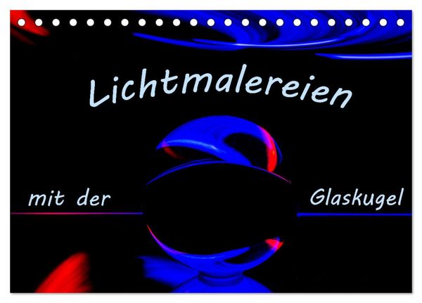 Produktbild: Lichtmalereien mit der Glaskugel (Tischkalender 2026 DIN A5 quer), CALVENDO Monatskalender