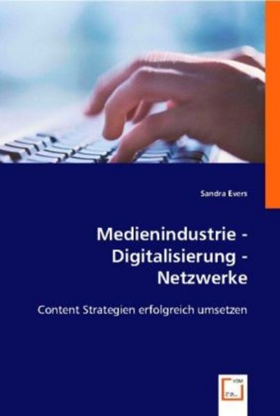 Evers, S: Medienindustrie - Digitalisierung - Netzwerke, Taschenbuch von Sandra Evers, VDM, 9783836489034