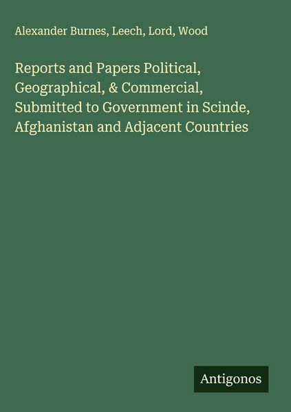 Produktbild: Reports and Papers Political, Geographical, & Commercial, Submitted to Government in Scinde, Afghanistan and Adjacent Countries