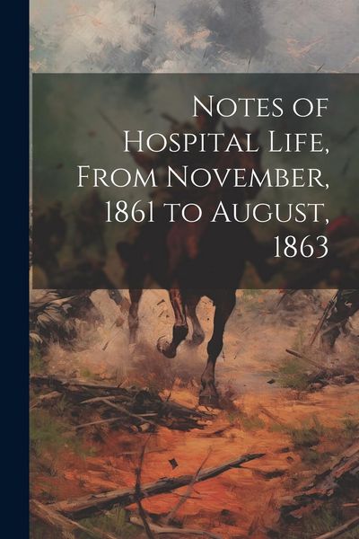 Produktbild: Notes of Hospital Life, From November, 1861 to August, 1863