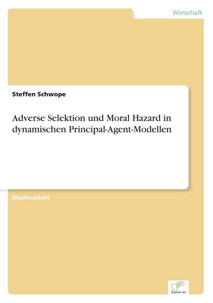 Adverse Selektion und Moral Hazard in dynamischen Principal-Agent-Modellen, Taschenbuch von Steffen Schwope, GRIN, 9783842869486