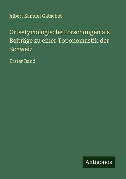 Produktbild: Ortsetymologische Forschungen als Beitr&auml;ge zu einer Toponomastik der Schweiz
